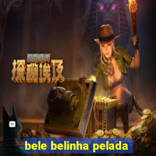 bele belinha pelada